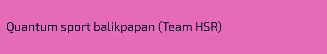 Quantum sport balikpapan (Team HSR)